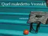 Piersanti Vronskij in https://www.unlibrotiralaltroovveroilpassaparoladeilibri.it/quel-maledetto-vronskij-claudio-piersanti/
